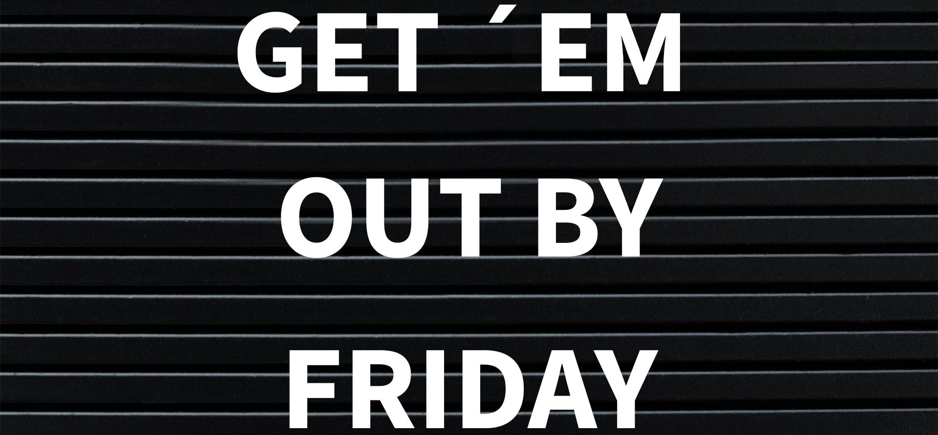 Get 'Em Out By Friday